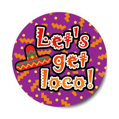 lets get loco crazy sombrero fiesta purple stickers, magnet