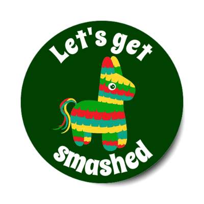 lets get smashed pinata green stickers, magnet