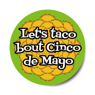 lets taco about cinco de mayo pun wordplay green stickers, magnet