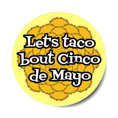 lets taco about cinco de mayo pun wordplay yellow stickers, magnet