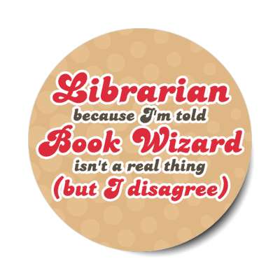 librarian because im told book wizard isnt a real thing but i disagree stickers, magnet