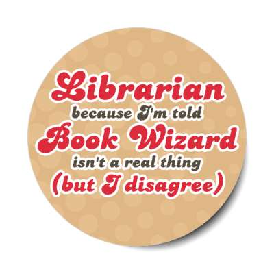 librarian because im told book wizard isnt a real thing but i disagree stickers, magnet