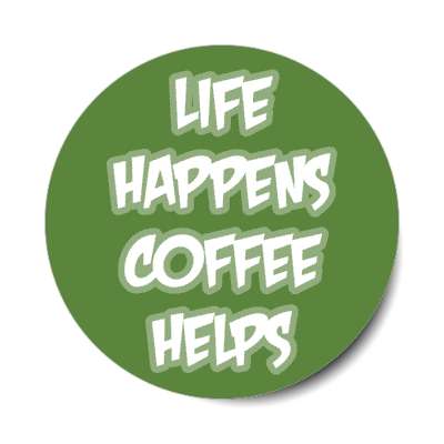 life happens coffee helps green stickers, magnet