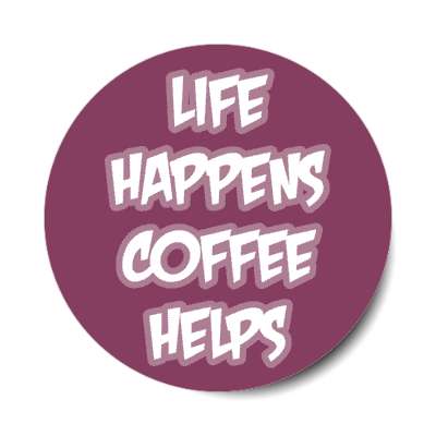 life happens coffee helps plum stickers, magnet