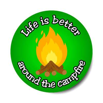 life is better around the campfire green stickers, magnet