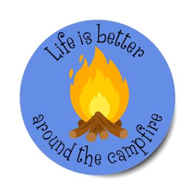 life is better around the campfire stickers, magnet
