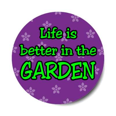life is better in the garden stickers, magnet