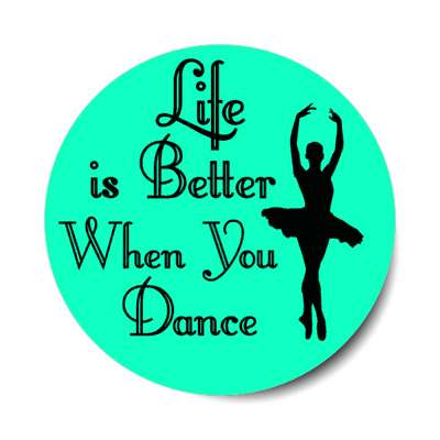 life is better when you dance dancer silhouette stickers, magnet