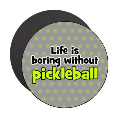 life is boring without pickleball stickers, magnet