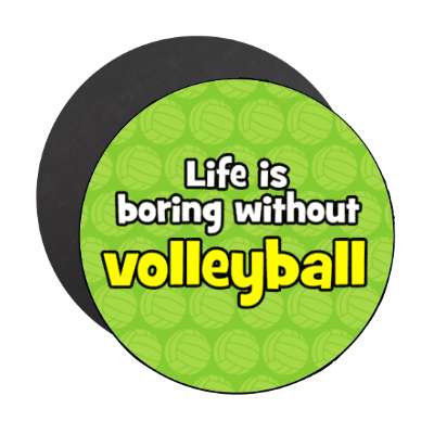 life is boring without volleyball stickers, magnet