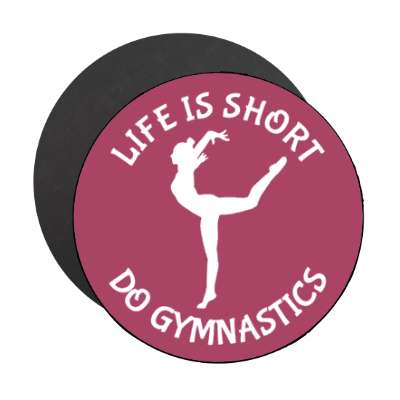 life is short do gymnastics stickers, magnet