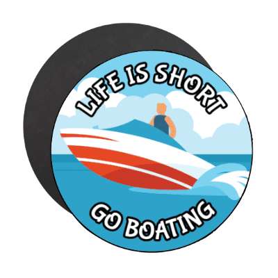 life is short go boating stickers, magnet