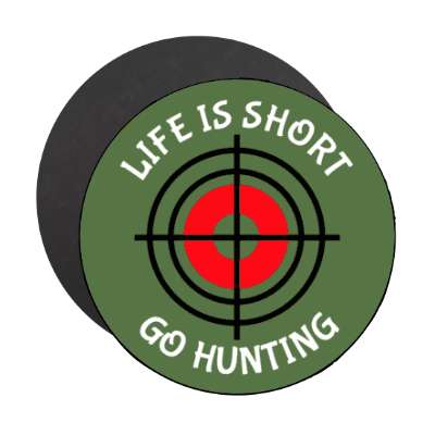 life is short go hunting target stickers, magnet