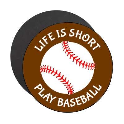 life is short play baseball stickers, magnet