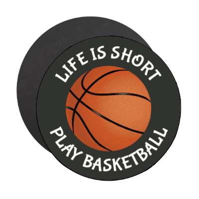 life is short play basketball stickers, magnet