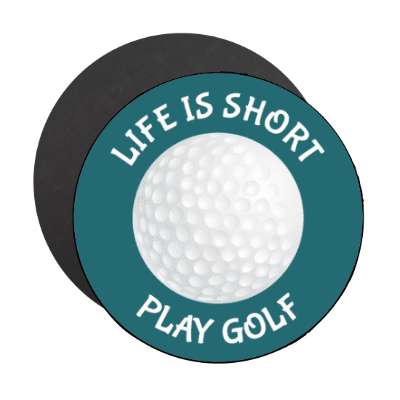 life is short play golf golfball stickers, magnet