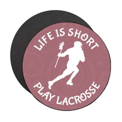 life is short play lacrosse stickers, magnet