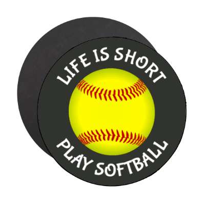 life is short play softball stickers, magnet