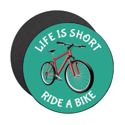 life is short ride a bike stickers, magnet