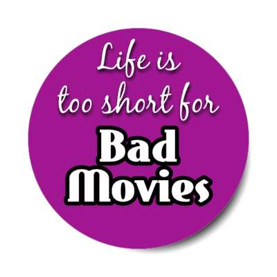 life is too short for bad movies stickers, magnet