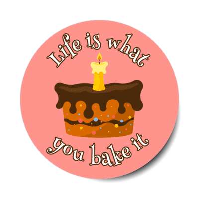 life is what you bake it cake candle stickers, magnet