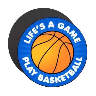 lifes a game play basketball stickers, magnet