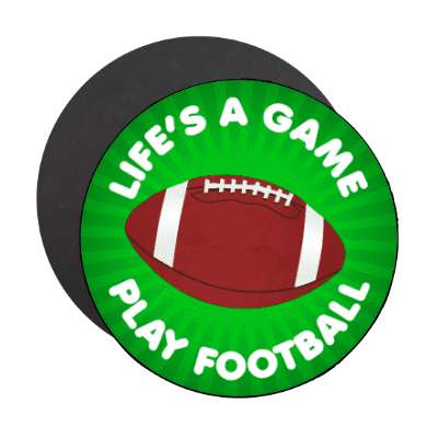 lifes a game play football stickers, magnet