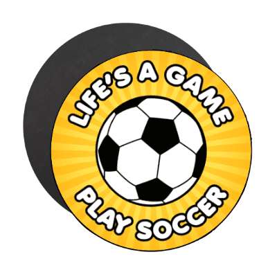 lifes a game play soccer stickers, magnet