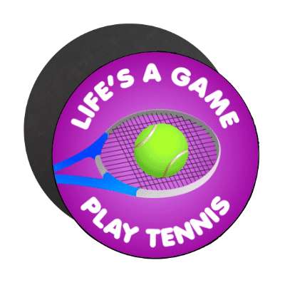 lifes a game play tennis tennis racquet stickers, magnet
