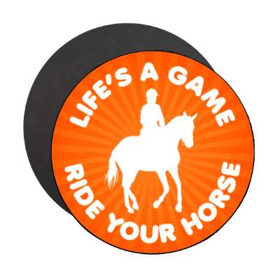 lifes a game ride your horse stickers, magnet
