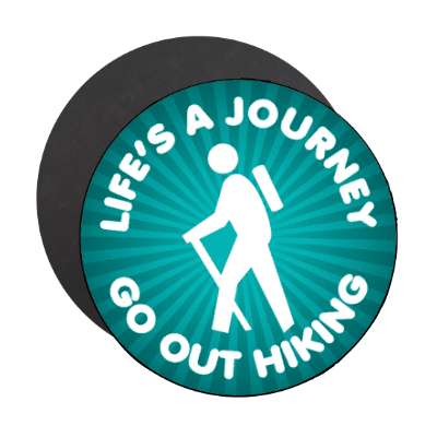 lifes a journey go out hiking stickers, magnet