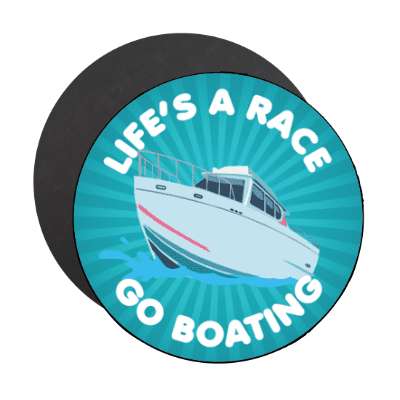 lifes a race go boating stickers, magnet