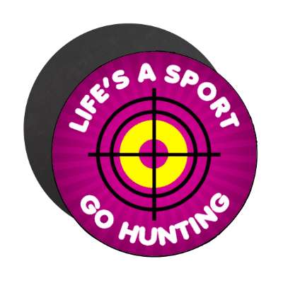 lifes a sport go hunting target stickers, magnet