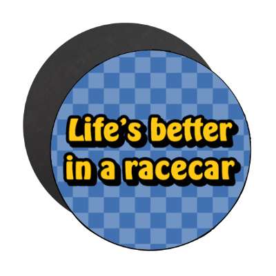 lifes better in a racecar stickers, magnet