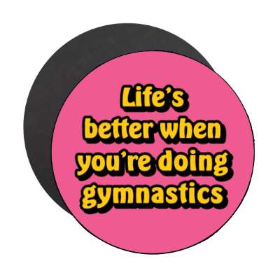 lifes better when youre doing gymnastics stickers, magnet