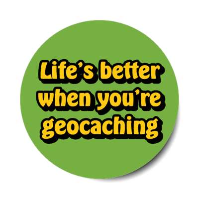 lifes better when youre geocaching stickers, magnet