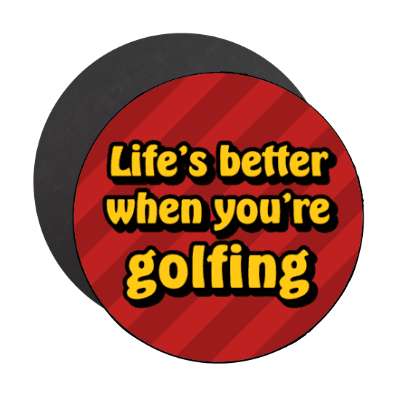 lifes better when youre golfing stickers, magnet