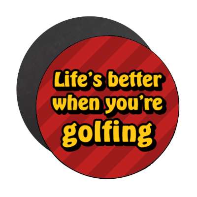 lifes better when youre golfing stickers, magnet