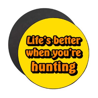 lifes better when youre hunting stickers, magnet