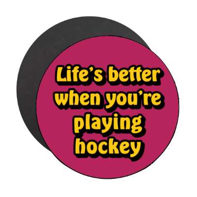 lifes better when youre playing hockey stickers, magnet