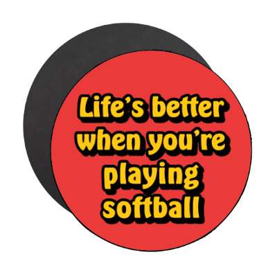 lifes better when youre playing softball stickers, magnet
