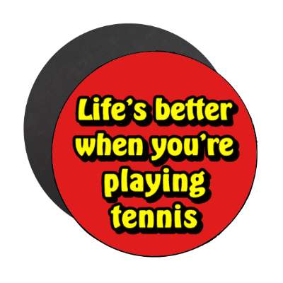 lifes better when youre playing tennis stickers, magnet