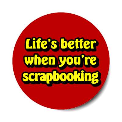 lifes better when youre scrapbooking stickers, magnet