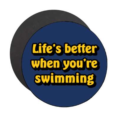 lifes better when youre swimming stickers, magnet