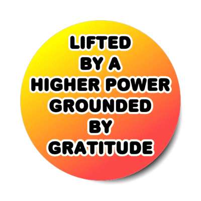 liften by a higher power grounded by gratitude stickers, magnet