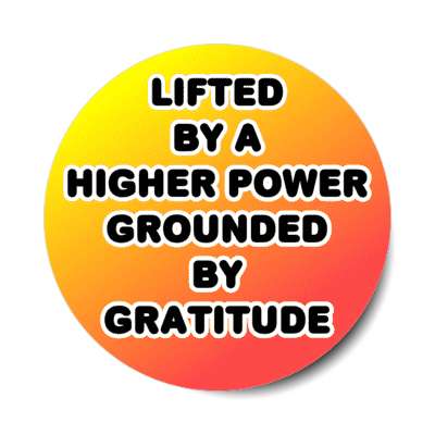 liften by a higher power grounded by gratitude stickers, magnet