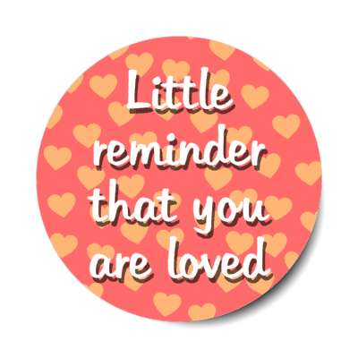 little reminder that you are loved stickers, magnet