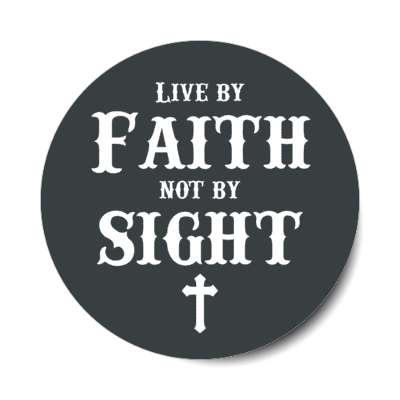 live by faith not by sight christian cross jesus stickers, magnet