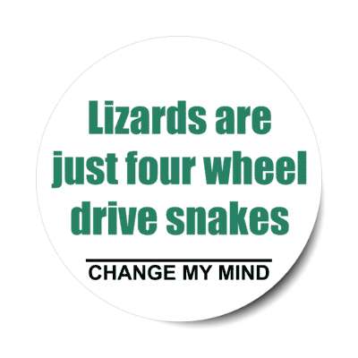 lizards are just four wheel drive snakes change my mind stickers, magnet