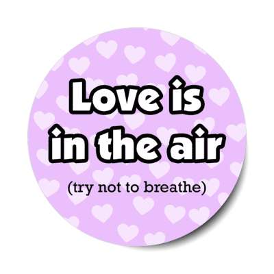 love is in the air try not to breathe small hearts stickers, magnet